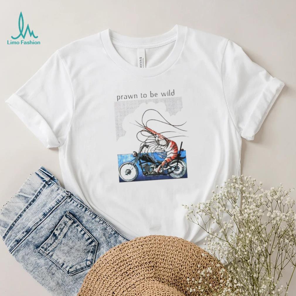 Prawn to be wild Shrimp riding motorbike shirt Prawn to be wild Shrimp riding motorbike shirt