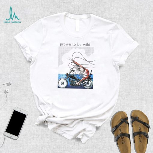 Prawn to be wild Shrimp riding motorbike shirt