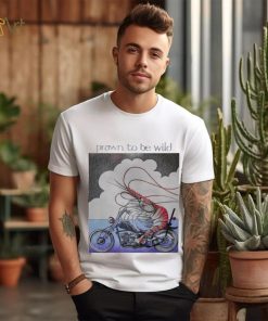 Prawn to be wild shrimp riding motorbike shirt