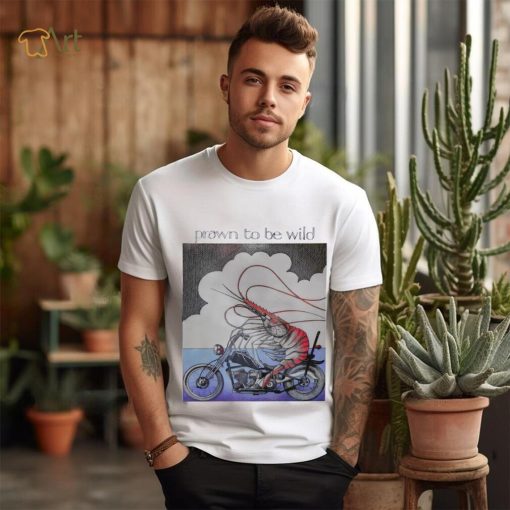 Prawn to be wild shrimp riding motorbike shirt