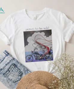 Prawn to be wild shrimp riding motorbike shirt