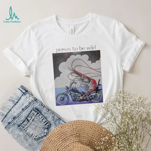 Prawn to be wild shrimp riding motorbike shirt