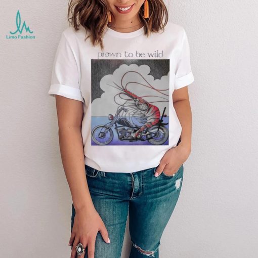Prawn to be wild shrimp riding motorbike shirt