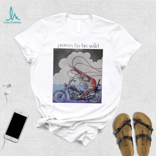 Prawn to be wild shrimp riding motorbike shirt