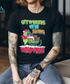 Pretty Grinch Get In Losers Were Saving Whoville Merry Christmas Shirt