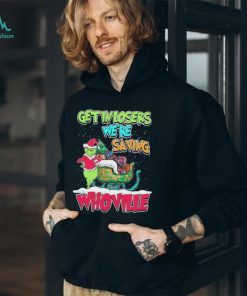 Pretty Grinch Get In Losers Were Saving Whoville Merry Christmas Shirt