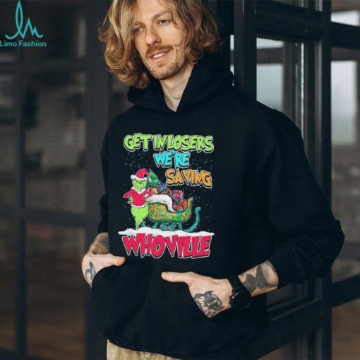 Pretty Grinch Get In Losers Were Saving Whoville Merry Christmas Shirt