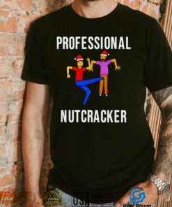 Professional Nutcracker shirt