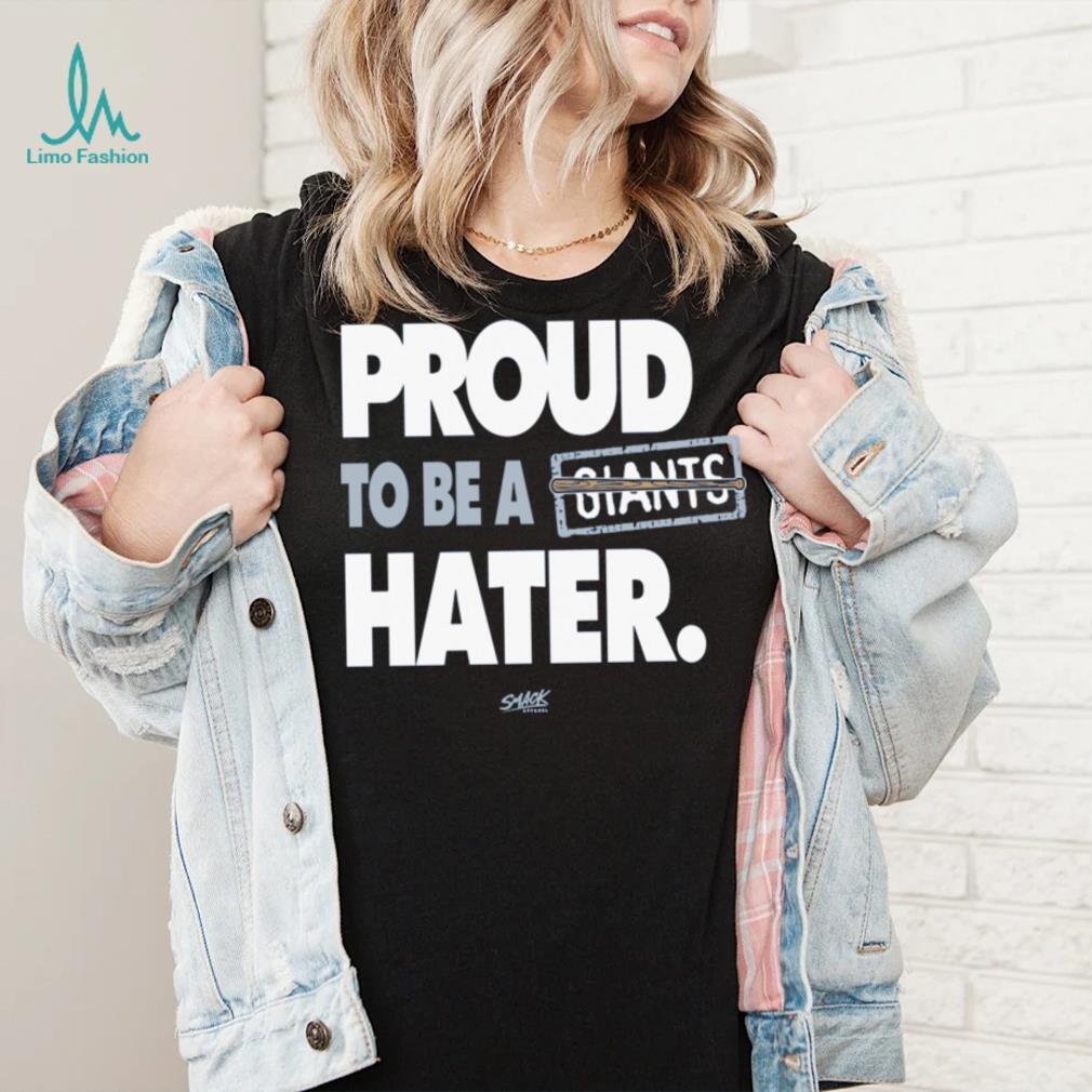Proud to be a Giants Hater Shirt Proud to be a Giants Hater Shirt