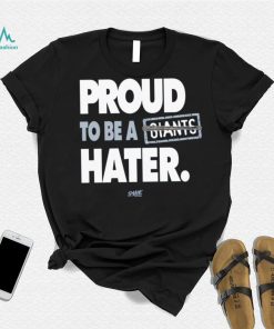 Proud to be a Giants Hater Shirt