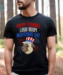 Pug happy terrible loud boom nightmare day shirt