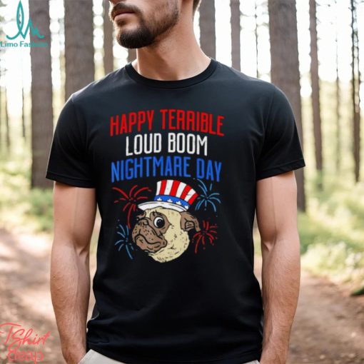 Pug happy terrible loud boom nightmare day shirt