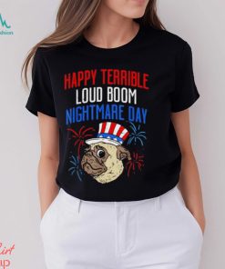 Pug happy terrible loud boom nightmare day shirt