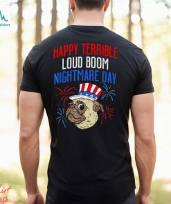 Pug happy terrible loud boom nightmare day shirt