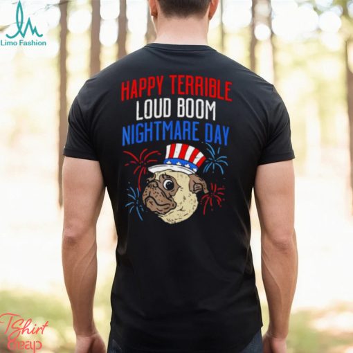 Pug happy terrible loud boom nightmare day shirt