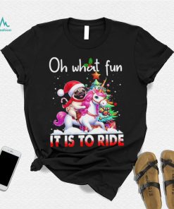 Pug riding Unicorn oh what fun it is to ride Xmas shirt