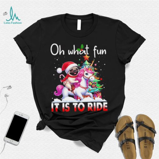 Pug riding Unicorn oh what fun it is to ride Xmas shirt