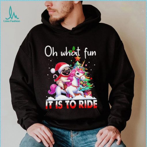 Pug riding Unicorn oh what fun it is to ride Xmas shirt