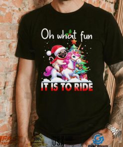 Pug riding Unicorn oh what fun it is to ride Xmas shirt