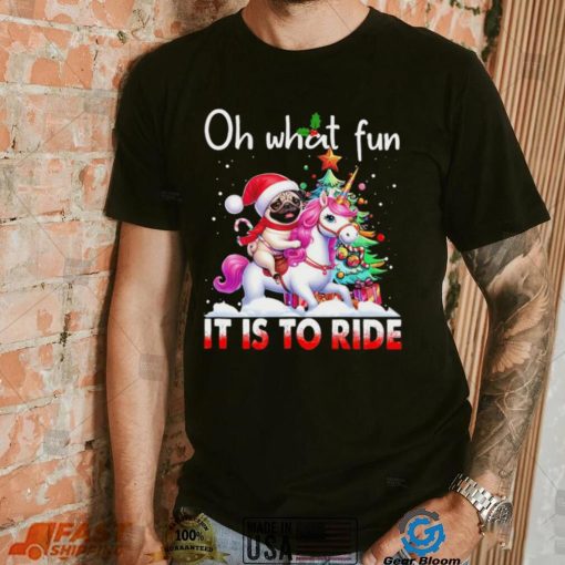 Pug riding Unicorn oh what fun it is to ride Xmas shirt