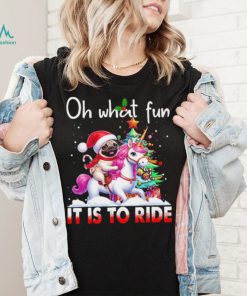 Pug riding Unicorn oh what fun it is to ride Xmas shirt