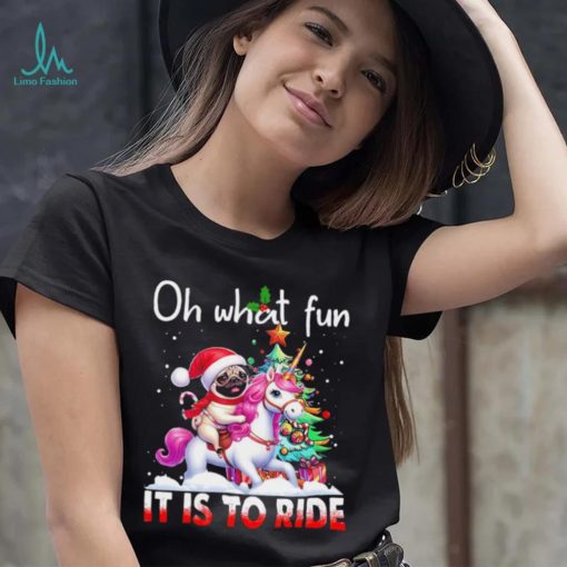 Pug riding Unicorn oh what fun it is to ride Xmas shirt