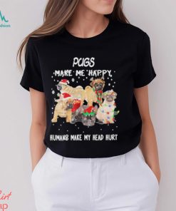 Pugs make me happy humans make my head hurt Christmas shirt