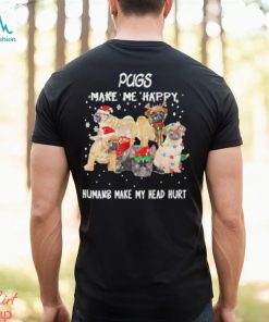Pugs make me happy humans make my head hurt Christmas shirt