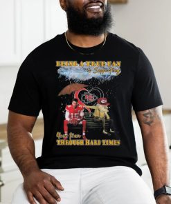 Quality Being A True Fan Is Supporting Your Team Through Hard Times Kansas City Chiefs Patrick Mahomes T Shirt