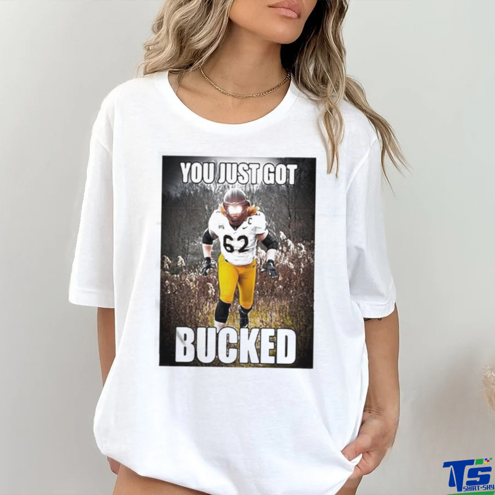 Quality Bucky Williams You Just Got Bucked Shirt Quality Bucky Williams You Just Got Bucked Shirt