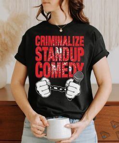 Quality Criminalize Stand up Comedy Shirt