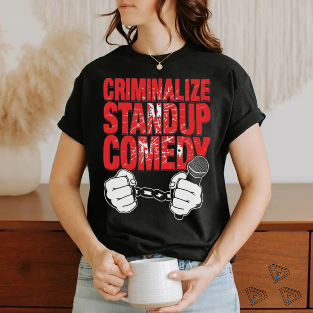 Quality Criminalize Stand up Comedy Shirt Quality Criminalize Stand up Comedy Shirt