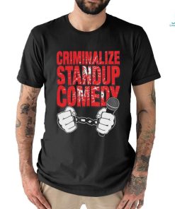 Quality Criminalize Stand up Comedy Shirt, hoodie, sweater, long sleeve and tank top Quality Criminalize Stand up Comedy Shirt