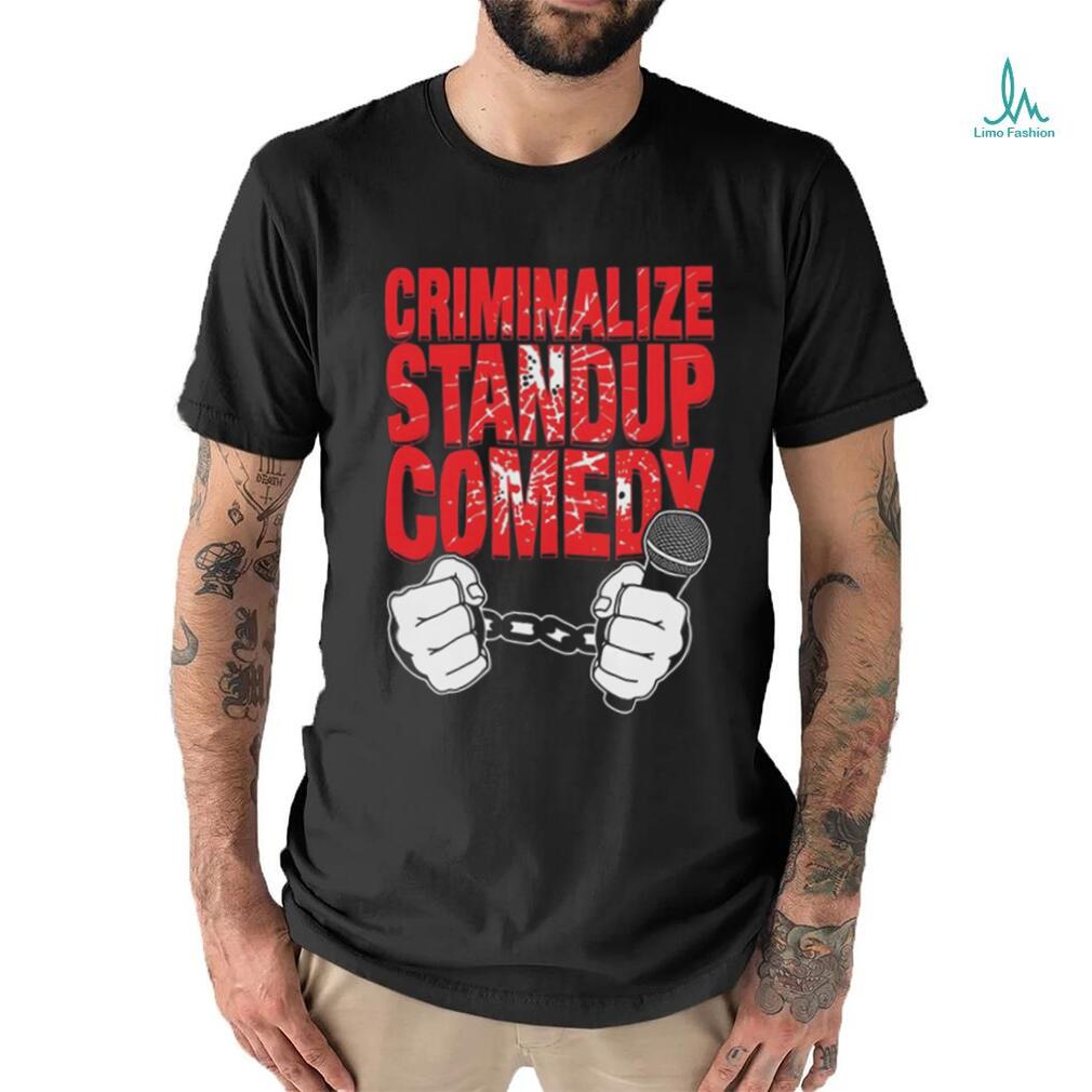 Quality Criminalize Stand up Comedy Shirt Quality Criminalize Stand up Comedy Shirt