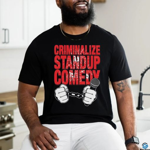 Quality Criminalize Stand up Comedy Shirt