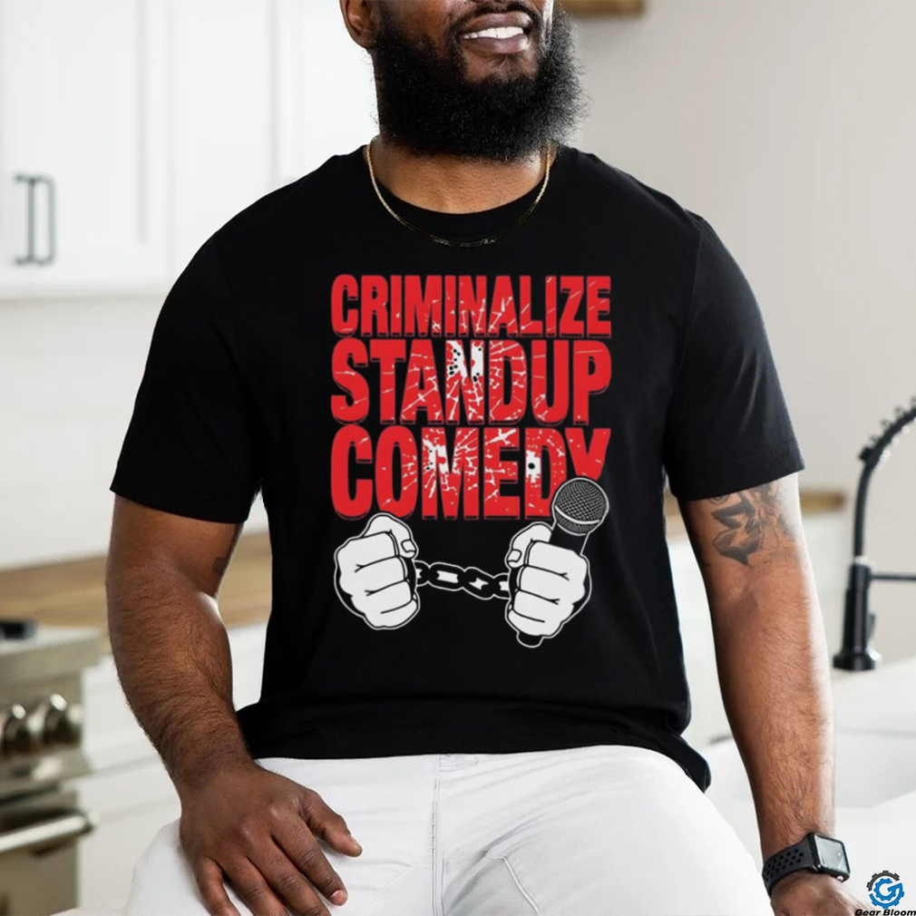 Quality Criminalize Stand up Comedy Shirt Quality Criminalize Stand up Comedy Shirt