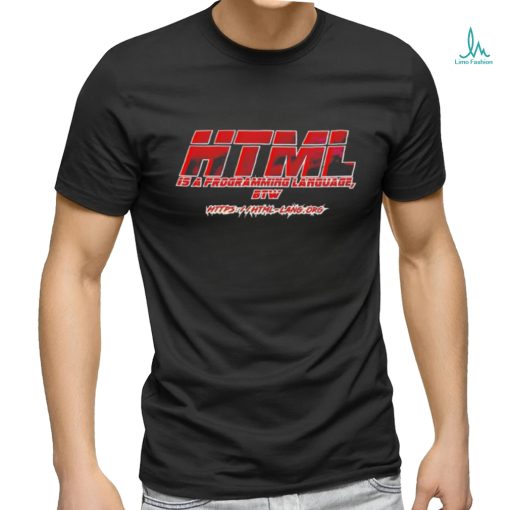 Quality HTML Is A Programming Language BTW Shirt