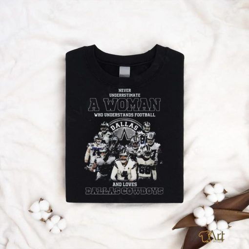 Quality Never Understimate A Woman Who Understands Football And Loves Cowboys Shirt