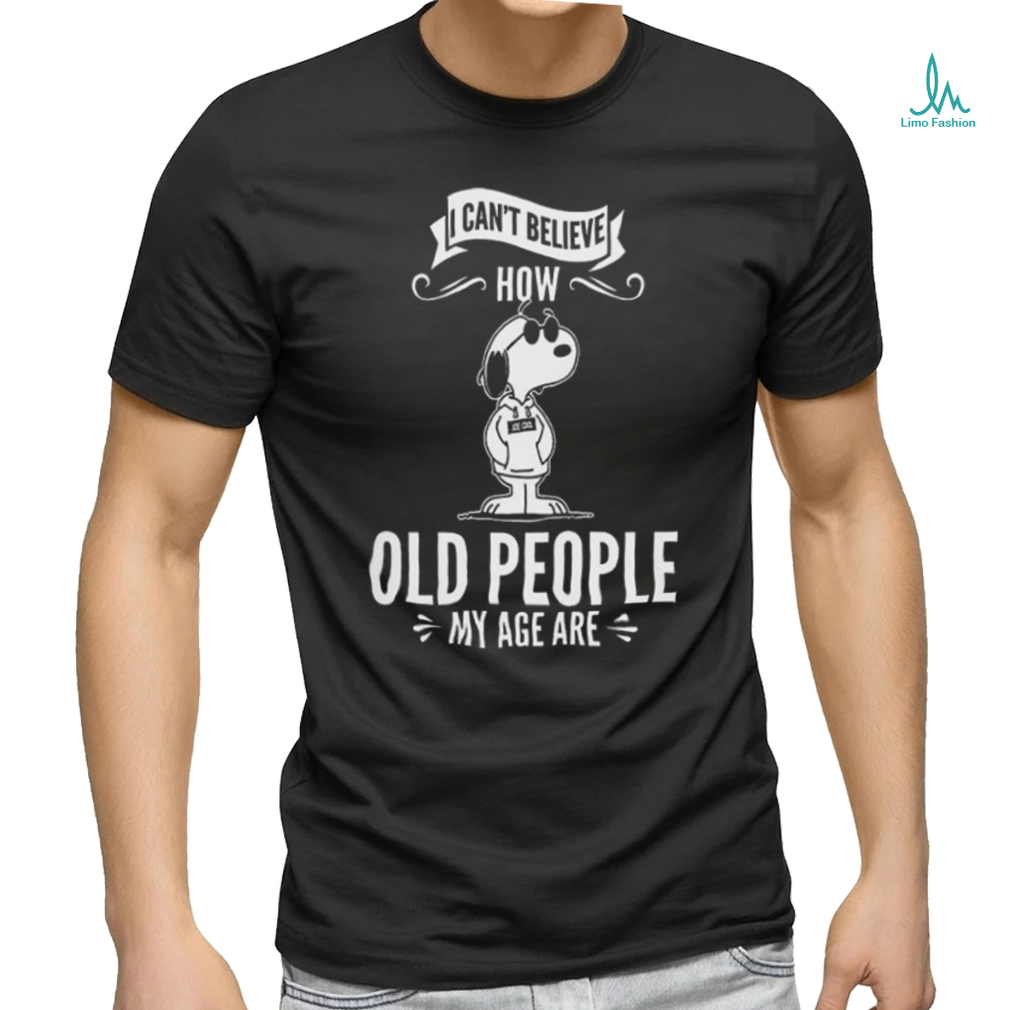 Quality Snoopy I Can’t Believe How Old People My Age Are Shirt Quality Snoopy I Can’t Believe How Old People My Age Are Shirt