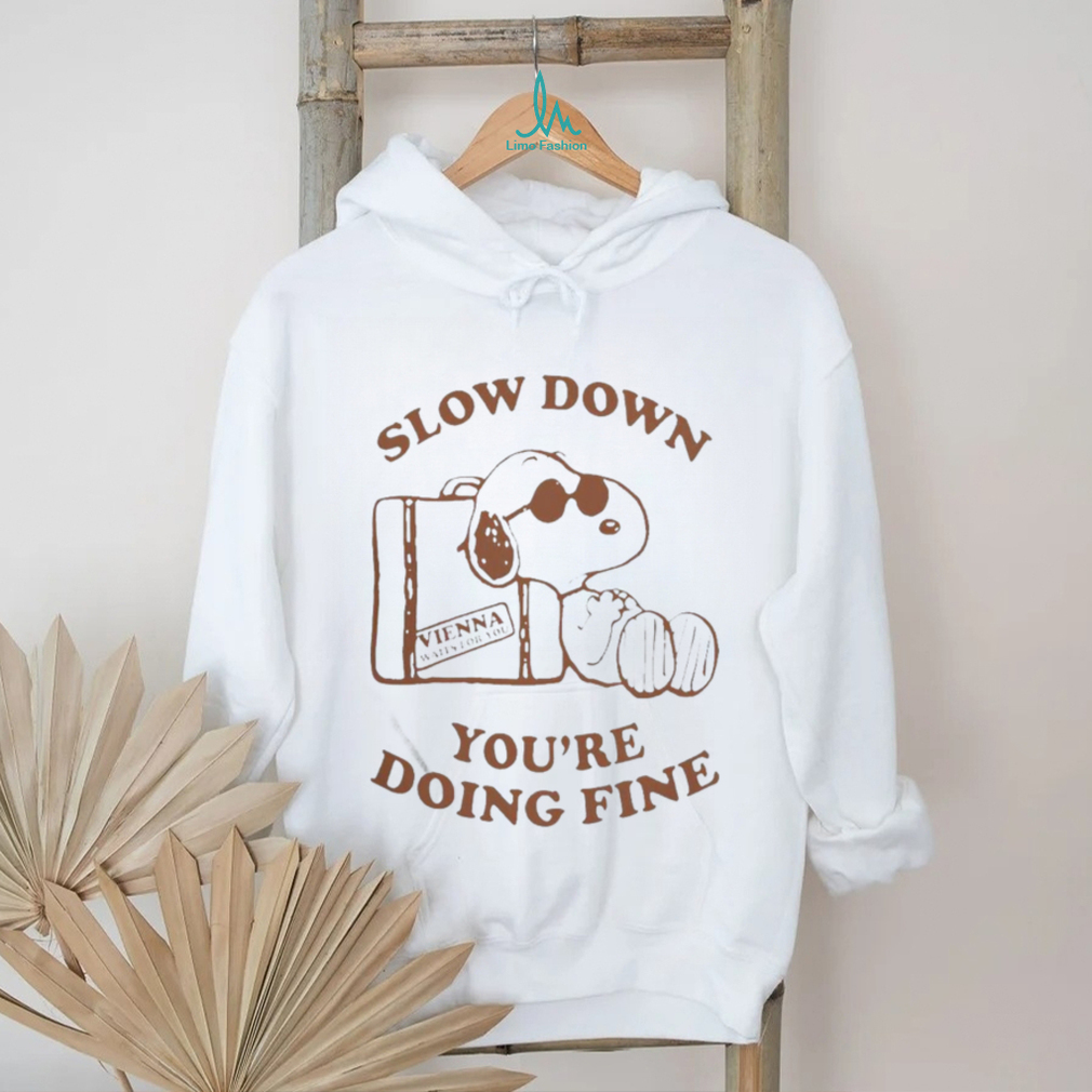 Quality Snoopy Slow Down You’re Doing Fine Vienna Waits For You Shirt Quality Snoopy Slow Down You’re Doing Fine Vienna Waits For You Shirt