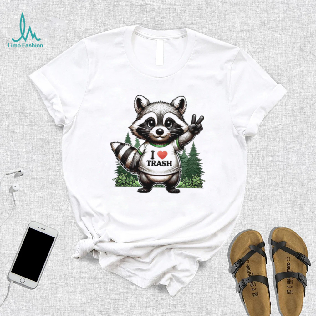 Raccoon I love trash T shirt Raccoon I love trash T shirt