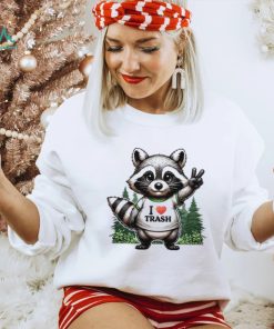 Raccoon I love trash T shirt, hoodie, sweater, long sleeve and tank top Raccoon I love trash T shirt