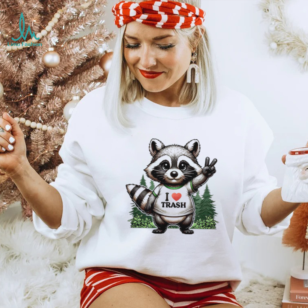 Raccoon I love trash T shirt Raccoon I love trash T shirt