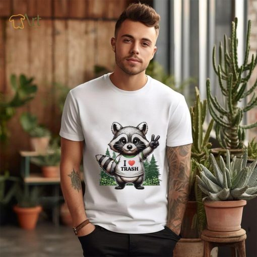 Raccoon I love trash T shirt