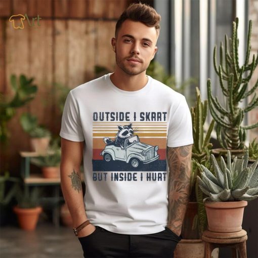 Raccoon riding car outside I skrrt but inside I hurt vintage shirt