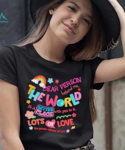 Rainbow Dear Person Behind Me The World Shirt