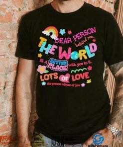 Rainbow Dear Person Behind Me The World Shirt