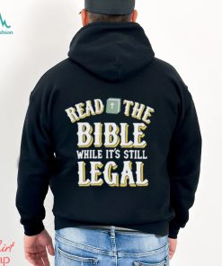 Read The Bible While It’s Still Legal Shirt