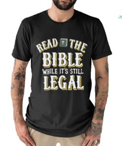 Read The Bible While It’s Still Legal Shirt, hoodie, sweater, long sleeve and tank top Read The Bible While It’s Still Legal Shirt