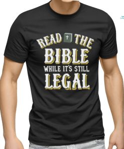 Read The Bible While It’s Still Legal Shirt, hoodie, sweater, long sleeve and tank top Read The Bible While It’s Still Legal Shirt
